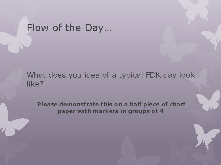 Flow of the Day… What does you idea of a typical FDK day look Flow of the Day… What does you idea of a typical FDK day look
