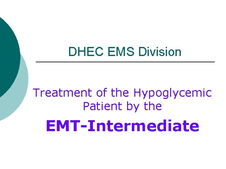 DHEC EMS Division Treatment of the Hypoglycemic Patient by the EMT-Intermediate DHEC EMS Division Treatment of the Hypoglycemic Patient by the EMT-Intermediate