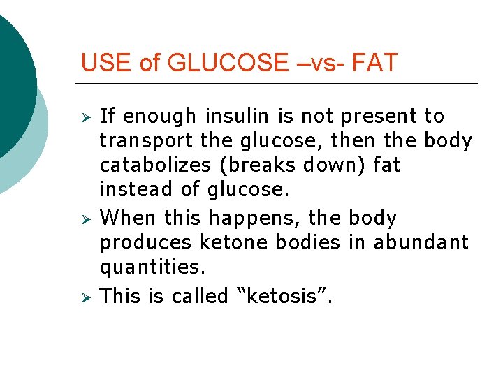 USE of GLUCOSE –vs- FAT Ø Ø Ø If enough insulin is not present USE of GLUCOSE –vs- FAT Ø Ø Ø If enough insulin is not present
