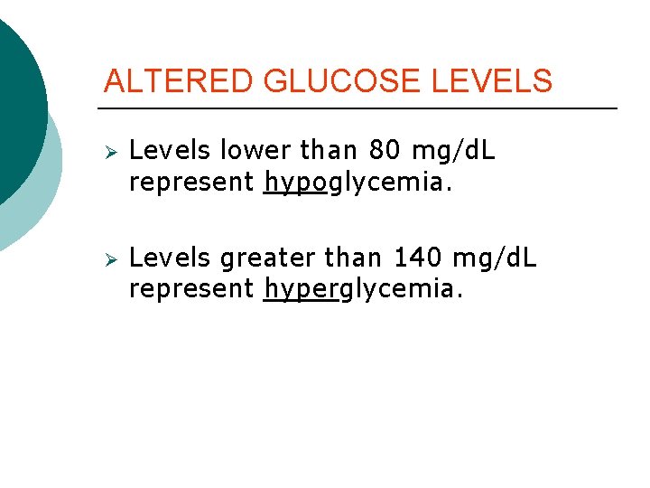 ALTERED GLUCOSE LEVELS Ø Ø Levels lower than 80 mg/d. L represent hypoglycemia. Levels ALTERED GLUCOSE LEVELS Ø Ø Levels lower than 80 mg/d. L represent hypoglycemia. Levels