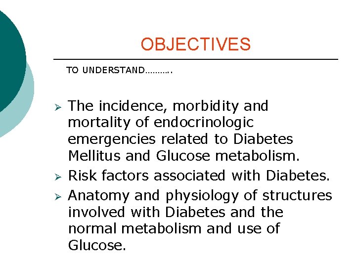 OBJECTIVES TO UNDERSTAND………. . Ø Ø Ø The incidence, morbidity and mortality of endocrinologic OBJECTIVES TO UNDERSTAND………. . Ø Ø Ø The incidence, morbidity and mortality of endocrinologic