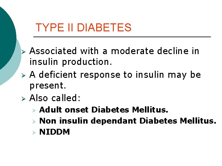 TYPE II DIABETES Ø Ø Ø Associated with a moderate decline in insulin production. TYPE II DIABETES Ø Ø Ø Associated with a moderate decline in insulin production.