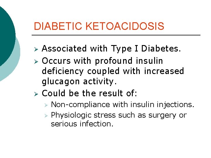 DIABETIC KETOACIDOSIS Ø Ø Ø Associated with Type I Diabetes. Occurs with profound insulin DIABETIC KETOACIDOSIS Ø Ø Ø Associated with Type I Diabetes. Occurs with profound insulin