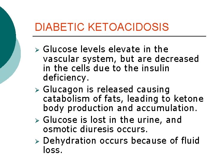 DIABETIC KETOACIDOSIS Ø Ø Glucose levels elevate in the vascular system, but are decreased DIABETIC KETOACIDOSIS Ø Ø Glucose levels elevate in the vascular system, but are decreased