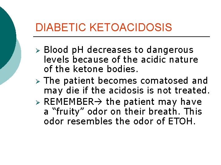 DIABETIC KETOACIDOSIS Ø Ø Ø Blood p. H decreases to dangerous levels because of DIABETIC KETOACIDOSIS Ø Ø Ø Blood p. H decreases to dangerous levels because of