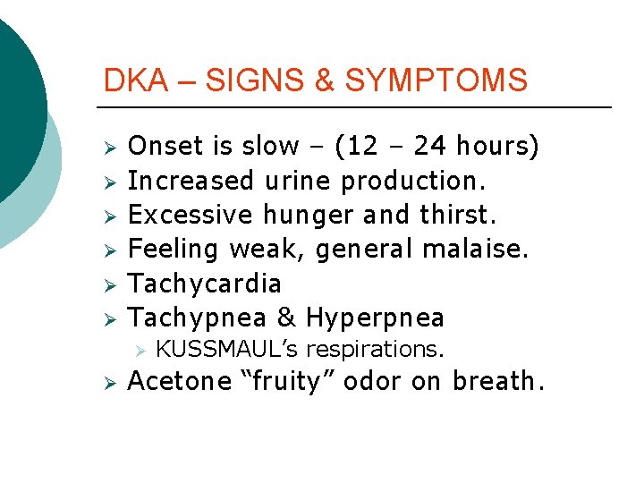 DKA – SIGNS & SYMPTOMS Ø Ø Ø Onset is slow – (12 – DKA – SIGNS & SYMPTOMS Ø Ø Ø Onset is slow – (12 –