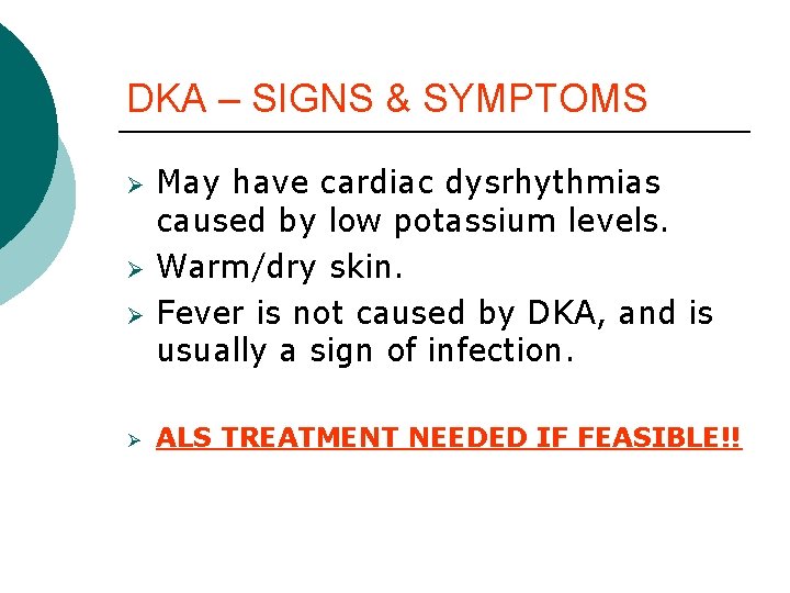 DKA – SIGNS & SYMPTOMS Ø Ø May have cardiac dysrhythmias caused by low DKA – SIGNS & SYMPTOMS Ø Ø May have cardiac dysrhythmias caused by low