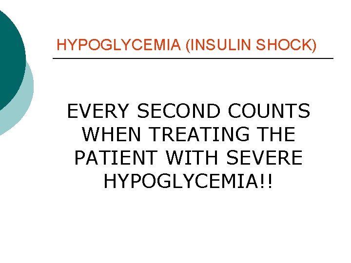 HYPOGLYCEMIA (INSULIN SHOCK) EVERY SECOND COUNTS WHEN TREATING THE PATIENT WITH SEVERE HYPOGLYCEMIA!! HYPOGLYCEMIA (INSULIN SHOCK) EVERY SECOND COUNTS WHEN TREATING THE PATIENT WITH SEVERE HYPOGLYCEMIA!!