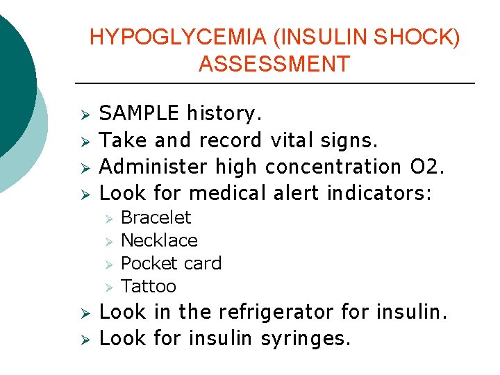 HYPOGLYCEMIA (INSULIN SHOCK) ASSESSMENT Ø Ø SAMPLE history. Take and record vital signs. Administer HYPOGLYCEMIA (INSULIN SHOCK) ASSESSMENT Ø Ø SAMPLE history. Take and record vital signs. Administer