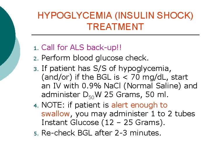HYPOGLYCEMIA (INSULIN SHOCK) TREATMENT 1. 2. 3. 4. 5. Call for ALS back-up!! Perform HYPOGLYCEMIA (INSULIN SHOCK) TREATMENT 1. 2. 3. 4. 5. Call for ALS back-up!! Perform