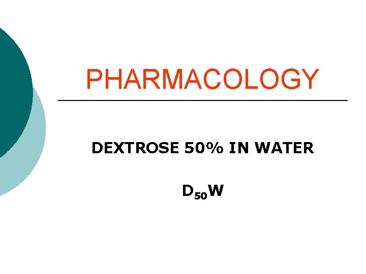 PHARMACOLOGY DEXTROSE 50% IN WATER D 50 W PHARMACOLOGY DEXTROSE 50% IN WATER D 50 W