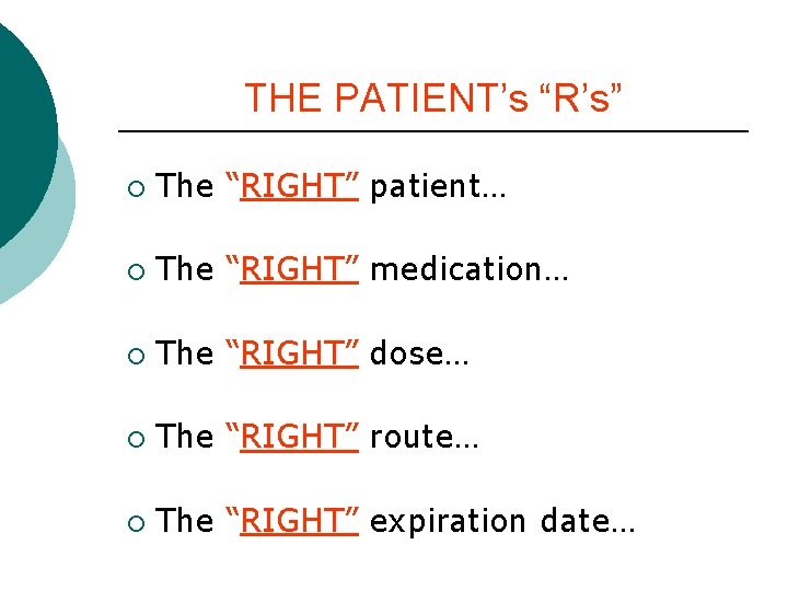 THE PATIENT’s “R’s” ¡ The “RIGHT” patient… ¡ The “RIGHT” medication… ¡ The “RIGHT” THE PATIENT’s “R’s” ¡ The “RIGHT” patient… ¡ The “RIGHT” medication… ¡ The “RIGHT”