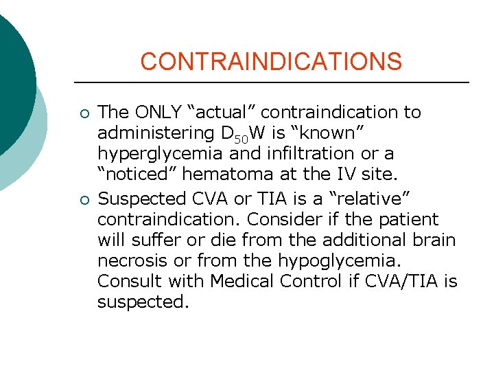 CONTRAINDICATIONS ¡ ¡ The ONLY “actual” contraindication to administering D 50 W is “known” CONTRAINDICATIONS ¡ ¡ The ONLY “actual” contraindication to administering D 50 W is “known”