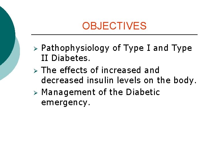 OBJECTIVES Ø Ø Ø Pathophysiology of Type I and Type II Diabetes. The effects OBJECTIVES Ø Ø Ø Pathophysiology of Type I and Type II Diabetes. The effects