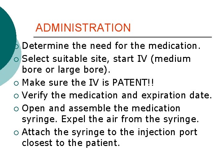 ADMINISTRATION Determine the need for the medication. ¡ Select suitable site, start IV (medium ADMINISTRATION Determine the need for the medication. ¡ Select suitable site, start IV (medium