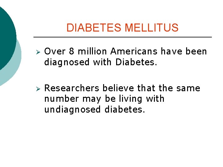 DIABETES MELLITUS Ø Ø Over 8 million Americans have been diagnosed with Diabetes. Researchers DIABETES MELLITUS Ø Ø Over 8 million Americans have been diagnosed with Diabetes. Researchers