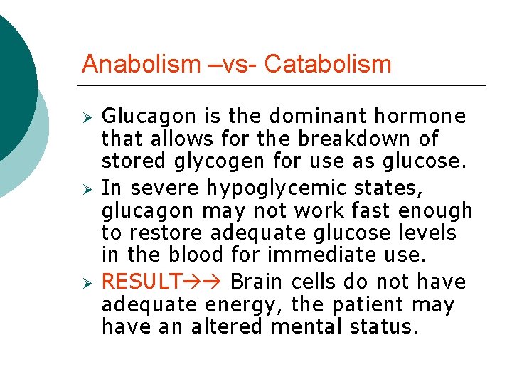 Anabolism –vs- Catabolism Ø Ø Ø Glucagon is the dominant hormone that allows for Anabolism –vs- Catabolism Ø Ø Ø Glucagon is the dominant hormone that allows for