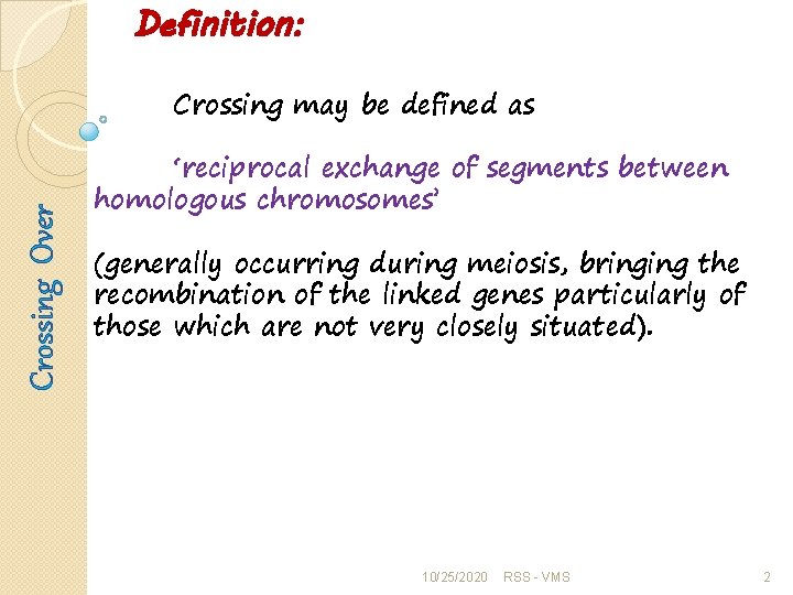 Definition: Crossing Over Crossing may be defined as ‘reciprocal exchange of segments between homologous