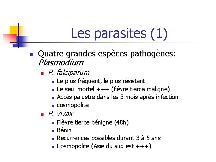 Les parasites (1) n Quatre grandes espèces pathogènes: Plasmodium n P. falciparum n n