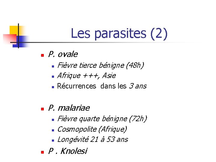 Les parasites (2) n P. ovale n n P. malariae n n Fièvre tierce