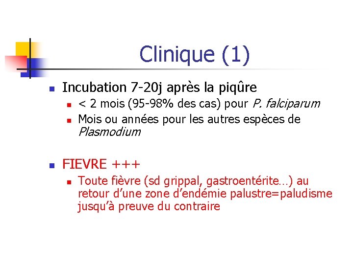 Clinique (1) n Incubation 7 -20 j après la piqûre n n n <