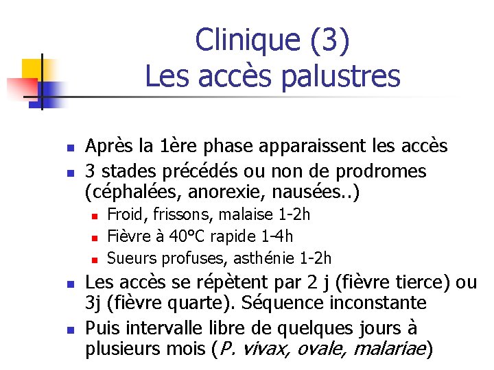 Clinique (3) Les accès palustres n n Après la 1ère phase apparaissent les accès