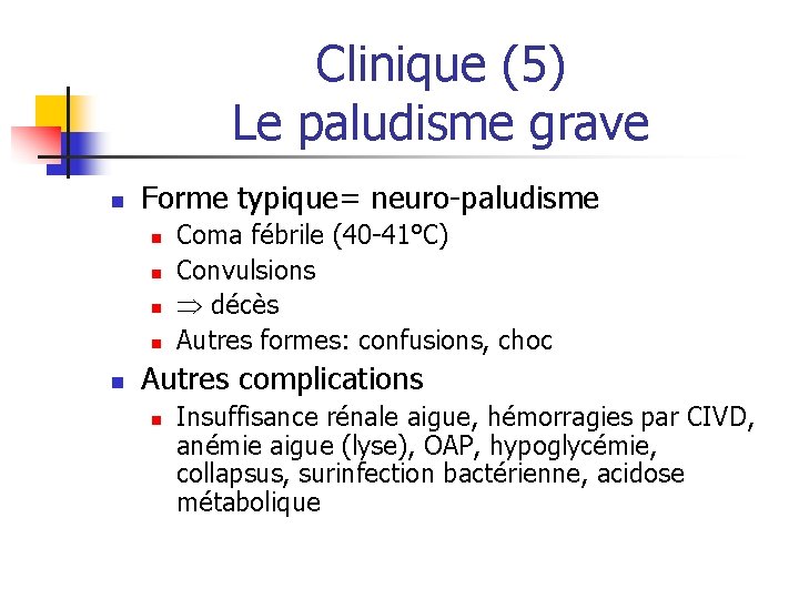Clinique (5) Le paludisme grave n Forme typique= neuro-paludisme n n n Coma fébrile