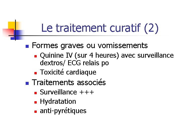 Le traitement curatif (2) n Formes graves ou vomissements n n n Quinine IV