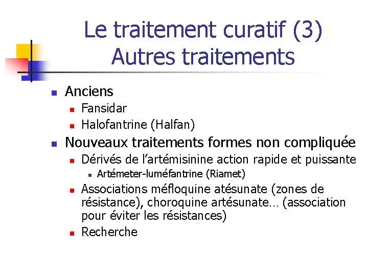 Le traitement curatif (3) Autres traitements n Anciens n n n Fansidar Halofantrine (Halfan)