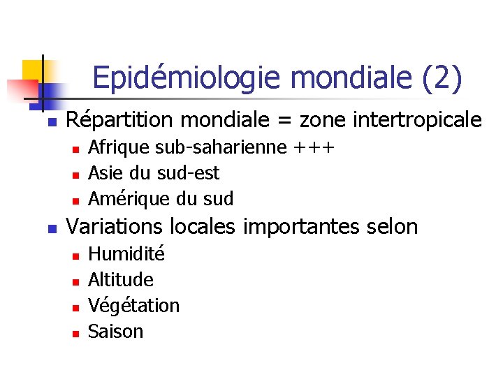 Epidémiologie mondiale (2) n Répartition mondiale = zone intertropicale n n Afrique sub-saharienne +++
