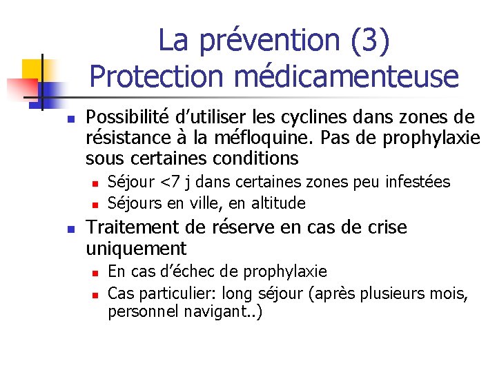 La prévention (3) Protection médicamenteuse n Possibilité d’utiliser les cyclines dans zones de résistance
