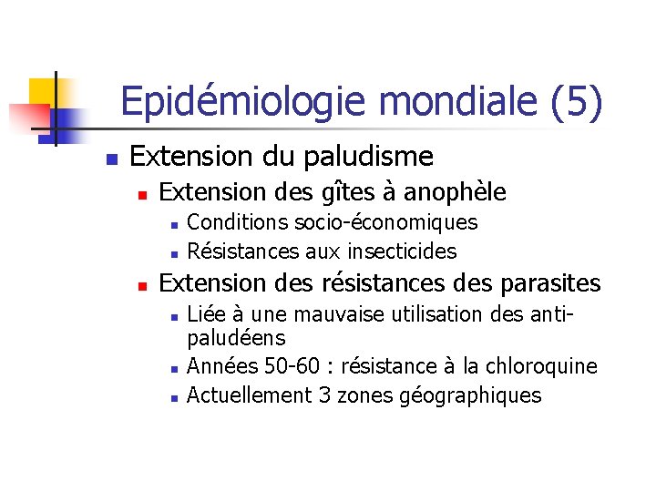 Epidémiologie mondiale (5) n Extension du paludisme n Extension des gîtes à anophèle n