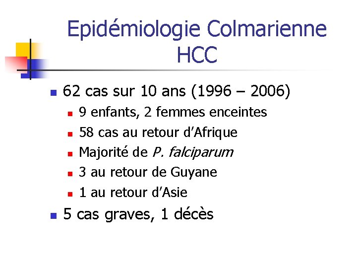 Epidémiologie Colmarienne HCC n 62 cas sur 10 ans (1996 – 2006) n n