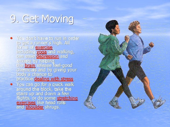 9. Get Moving • You don’t have to run in order • to get