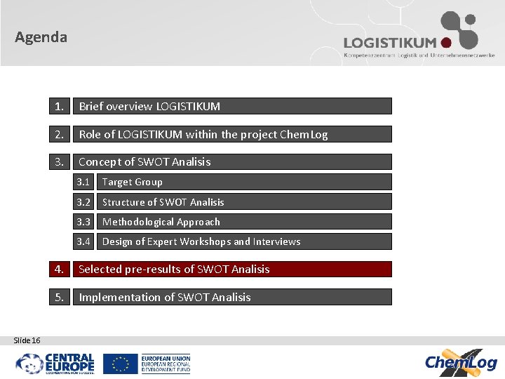 Agenda Slide 16 1. Brief overview LOGISTIKUM 2. Role of LOGISTIKUM within the project Agenda Slide 16 1. Brief overview LOGISTIKUM 2. Role of LOGISTIKUM within the project