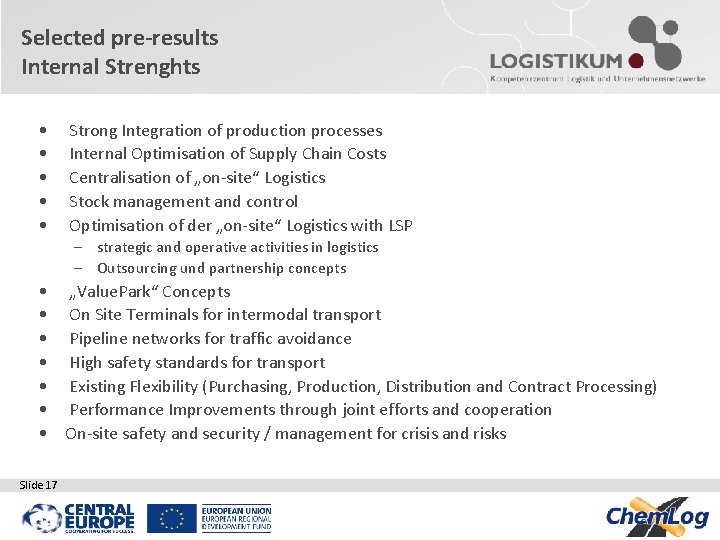 Selected pre-results Internal Strenghts • • • Strong Integration of production processes Internal Optimisation Selected pre-results Internal Strenghts • • • Strong Integration of production processes Internal Optimisation