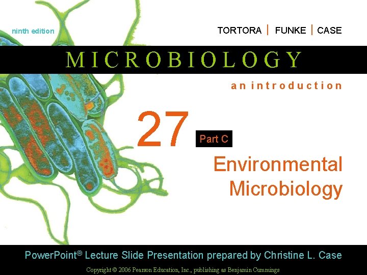 TORTORA FUNKE CASE ninth edition MICROBIOLOGY an introduction 27 Part C Environmental Microbiology Power.