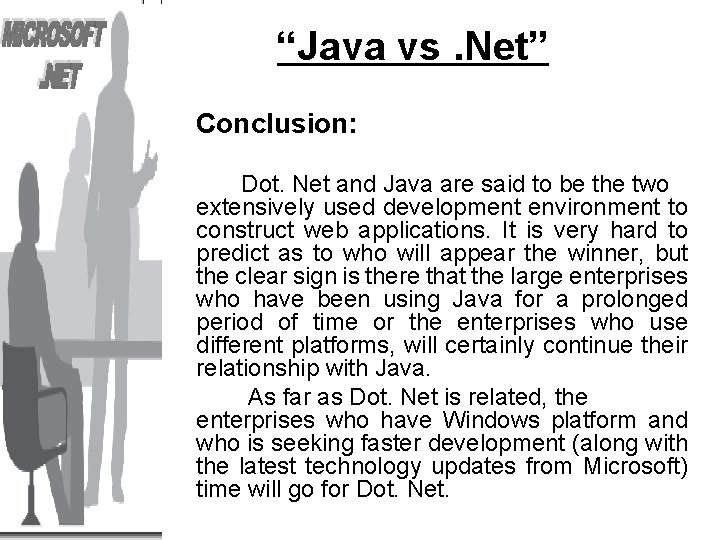 “Java vs. Net” Conclusion: Dot. Net and Java are said to be the two