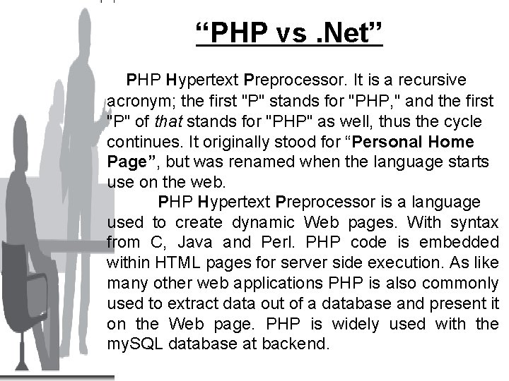 “PHP vs. Net” PHP Hypertext Preprocessor. It is a recursive acronym; the first "P"