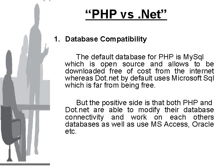 “PHP vs. Net” 1. Database Compatibility The default database for PHP is My. Sql