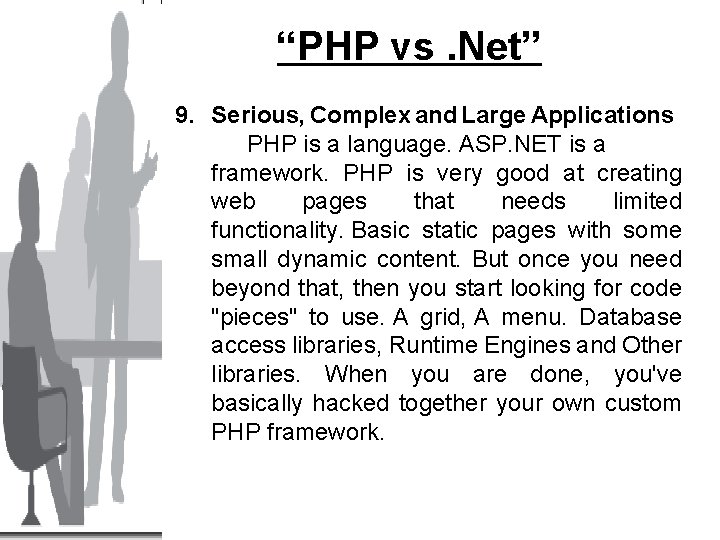 “PHP vs. Net” 9. Serious, Complex and Large Applications PHP is a language. ASP.