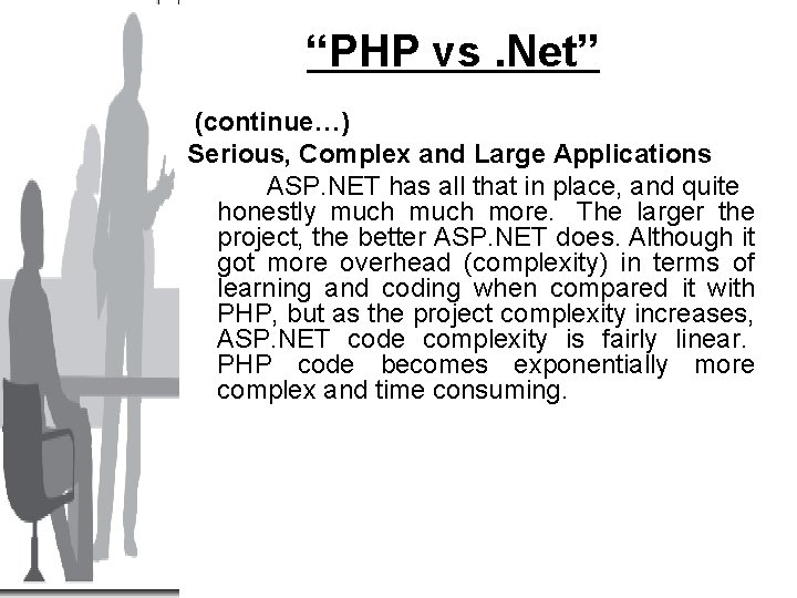 “PHP vs. Net” (continue…) Serious, Complex and Large Applications ASP. NET has all that