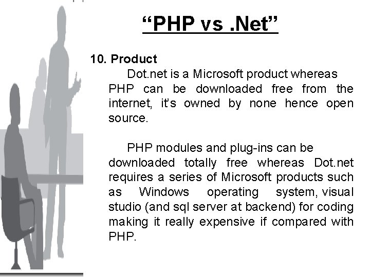 “PHP vs. Net” 10. Product Dot. net is a Microsoft product whereas PHP can