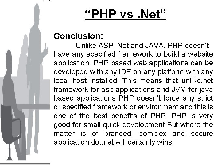 “PHP vs. Net” Conclusion: Unlike ASP. Net and JAVA, PHP doesn’t have any specified