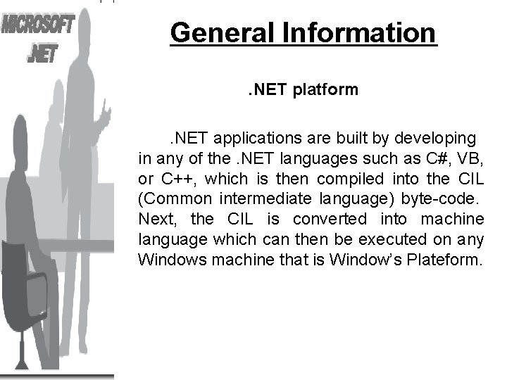 General Information. NET platform. NET applications are built by developing in any of the.