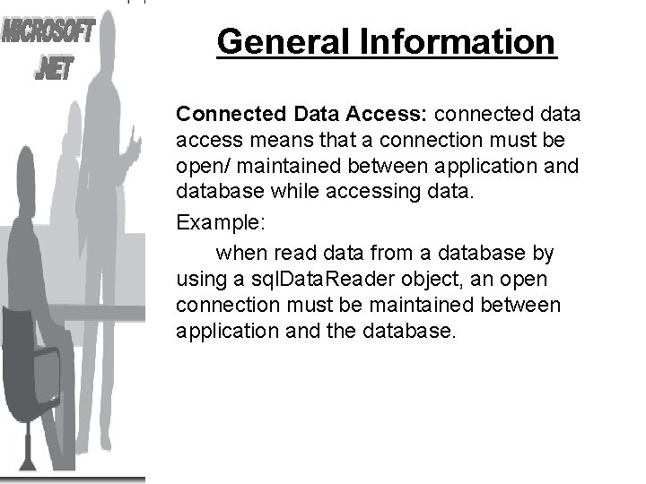 General Information Connected Data Access: connected data access means that a connection must be