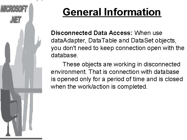 General Information Disconnected Data Access: When use data. Adapter, Data. Table and Data. Set