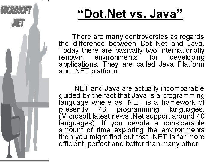 “Dot. Net vs. Java” There are many controversies as regards the difference between Dot