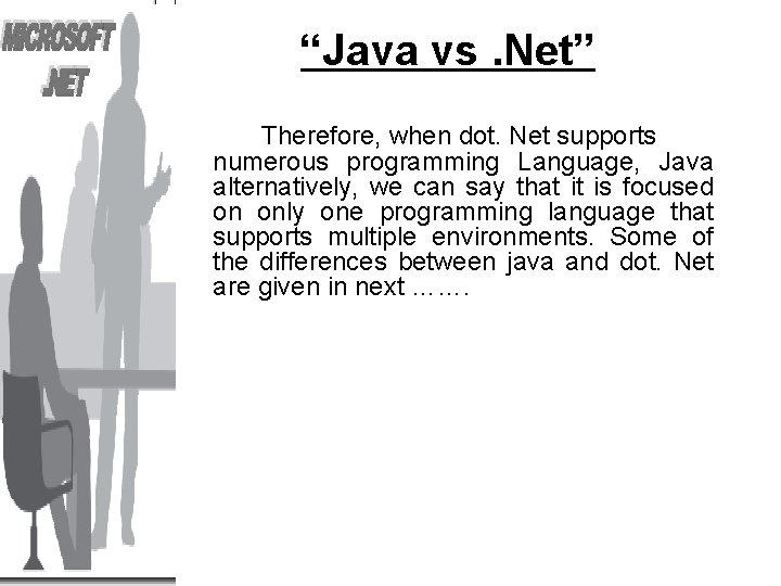 “Java vs. Net” Therefore, when dot. Net supports numerous programming Language, Java alternatively, we