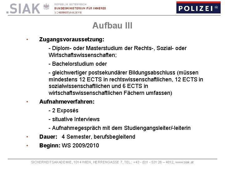 Aufbau III • Zugangsvoraussetzung: - Diplom- oder Masterstudium der Rechts-, Sozial- oder Wirtschaftswissenschaften; -